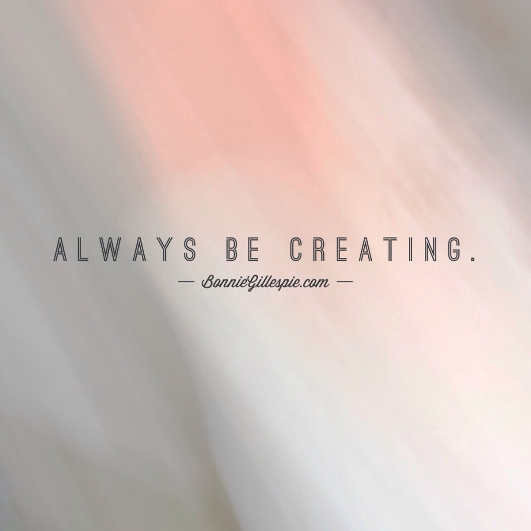 always be creating bonnie gillespie