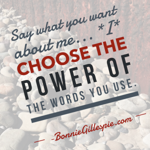 i choose the power of your words bonnie gillespie