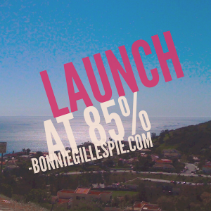 launch at 85 percent bonnie gillespie
