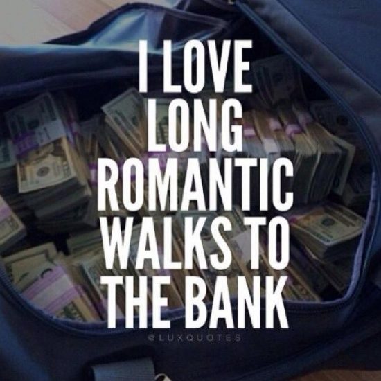 long romantic walks to the bank