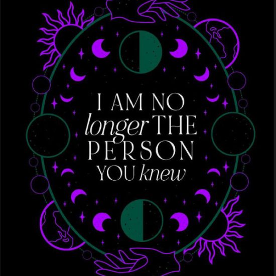 I am no longer the person you knew.